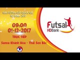 FULL | Sanna Khánh Hòa vs Thái Sơn Bắc | Lượt về giải Futsal cúp QG HDBank 2017