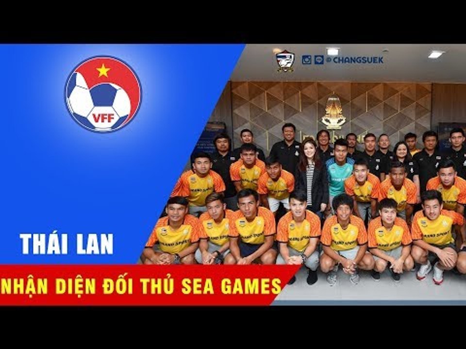U22 THÁI LAN - ĐỐI THỦ NẶNG KÝ NHẤT CỦA U22 VIỆT NAM TẠI SEA GAMES 29