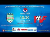 FULL | U21 Becamex Bình Dương vs U21 PVF | VCK U21 Quốc Gia Báo Thanh Niên 2017