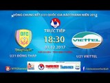 FULL | U21 Đồng Tháp vs U21 Viettel | VCK U21 Quốc Gia Báo Thanh Niên 2017