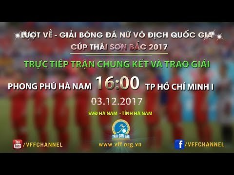 FULL (P1) | PP Hà Nam - TP.HCM 1 | Trận Chung kết Giải Bóng đá nữ VĐQG Cúp Thái Sơn Bắc 2017