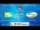 FULL | U21 SLNA vs U21 Viettel | Bán kết 1 - Giải bóng đá U21 Quốc gia Báo Thanh Niên 2017