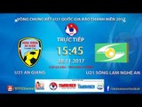 FULL | U21 An Giang vs U21 SLNA | VCK U21 Quốc Gia Báo Thanh Niên 2017