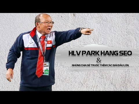 HLV Park Hang Seo: ĐT Việt Nam tự tin đối đầu với Thái Lan tại AFF Suzuki Cup 2018 | VFF Channel