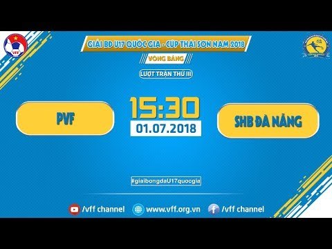 FULL | PVF vs SHB ĐÀ NẴNG | GIẢI VĐ U17 QUỐC GIA - CÚP THÁI SƠN NAM 2018 | VFF Channel |
