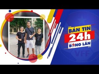 24h BÓNG LĂN SỐ 43 | Hậu vệ nổi tiếng M.U tới Việt Nam du lịch | VFF Channel