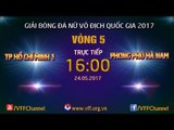 FULL | TP.HỒ CHÍ MINH 1 (2-0) PHONG PHÚ HÀ NAM | VÒNG 5 - GIẢI BÓNG ĐÁ NỮ VĐQG 2017
