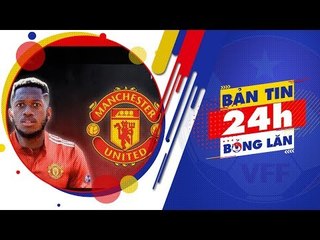 24H BÓNG LĂN SỐ 42 | M.U hoàn tất thương vụ chiêu mộ Fred | VFF Channel