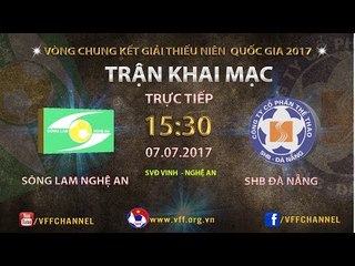 FULL | SÔNG LAM NGHỆ AN VS SHB ĐÀ NẴNG | VCK THIẾU NIÊN QUỐC GIA 2017