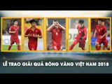 TRỰC TIẾP| LỄ TRAO GIẢI QUẢ BÓNG VÀNG 2018 | VFF Channel