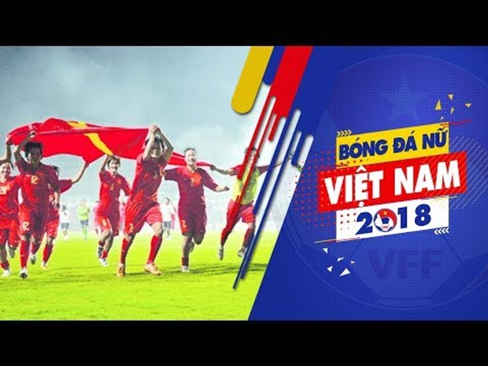 Bóng đá nữ Việt Nam: Tinh thần con cháu Hai Bà  | VFF Channel