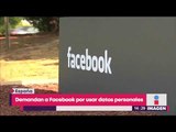 Demanda colectiva contra Facebook | Noticias con Yuriria Sierra