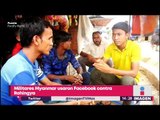 Militares de Myanmar usan Facebook para acabar con minoría | Noticias con Yuriria