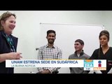 ¡UNAM abre sede en Sudáfrica! | Noticias con Zea