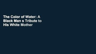 The Color of Water: A Black Man s Tribute to His White Mother