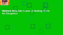 Mothers Who Can t Love: A Healing Guide for Daughters