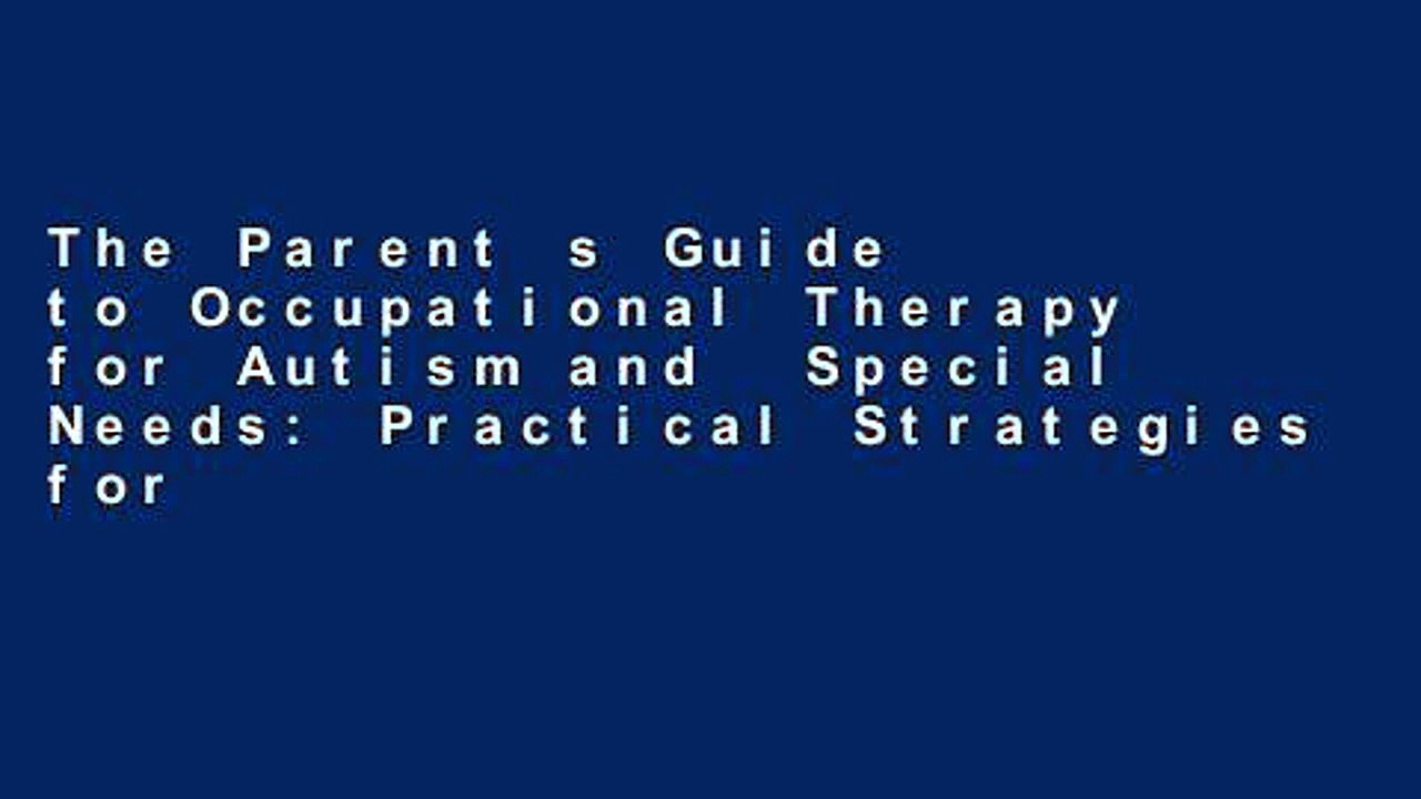 The Parent s Guide to Occupational Therapy for Autism and  Special Needs: Practical Strategies for