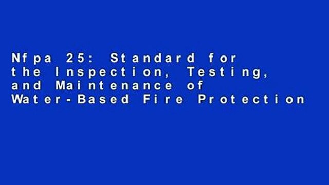 Nfpa 25: Standard for the Inspection, Testing, and Maintenance of Water-Based Fire Protection