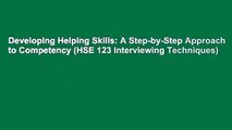 Developing Helping Skills: A Step-by-Step Approach to Competency (HSE 123 Interviewing Techniques)