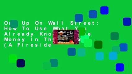 One Up On Wall Street: How To Use What You Already Know To Make Money In The Market (A Fireside