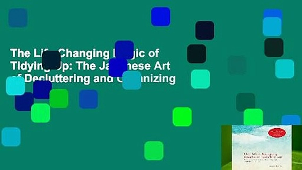 The Life-Changing Magic of Tidying Up: The Japanese Art of Decluttering and Organizing