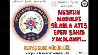 Nevşehir İl Emniyet Müdürlüğü – Meskun Mahalde Silahla Ateş Eden Şahıs Yakalandı.