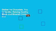 Online I m Chocolate, You re Vanilla: Raising Healthy Black and Biracial Children in a