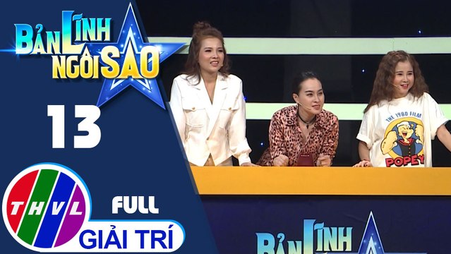 Bản lĩnh ngôi sao - Tập 13: Ngọc Dung, Thúy Nga, Yến Nhi, Khổng Tú Quỳnh, Đại Nhân, Minh Thảo