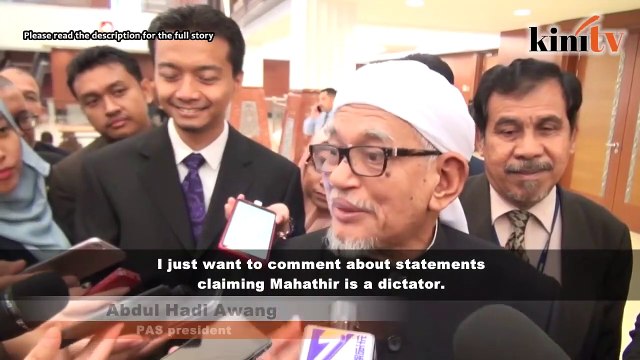 Hadi defends Dr Mahathir: He's not a dictator
