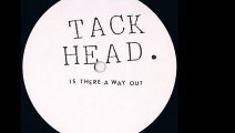 Tack»Head - Is There A Way Out (B)