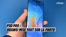 P30 Pro : Huawei mise tout sur la photo