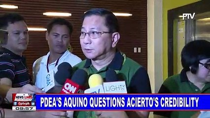 PDEA's Aquino questions Acierto's credibility