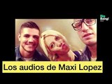 Los audios de Maxi Lopez a Wanda Nara