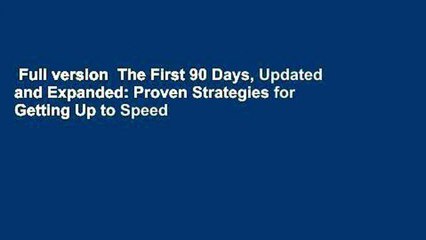 Full version  The First 90 Days, Updated and Expanded: Proven Strategies for Getting Up to Speed