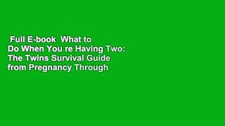 Full E-book  What to Do When You re Having Two: The Twins Survival Guide from Pregnancy Through
