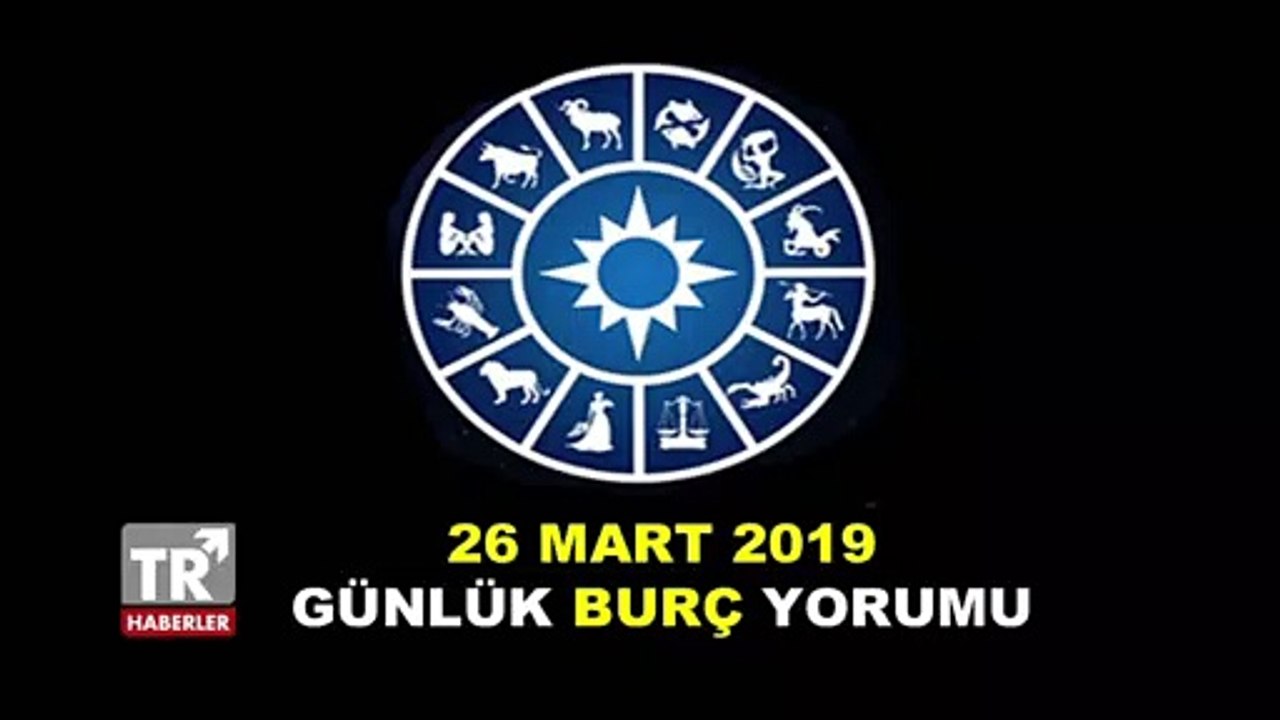 26 Mart 2019 Salı Günlük Burç Yorumları | Günlük Burç Yorumları - Astroloji