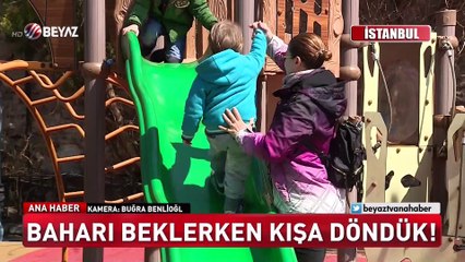Baharı beklerken kışa döndük