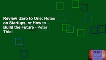 Review  Zero to One: Notes on Startups, or How to Build the Future - Peter Thiel
