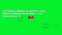 Full E-book  Medical-Surgical Nursing: Patient-Centered Collaborative Care, 2-Volume Set, 8e