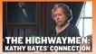 The Highwaymen - Kathy Bates Connects to the Film