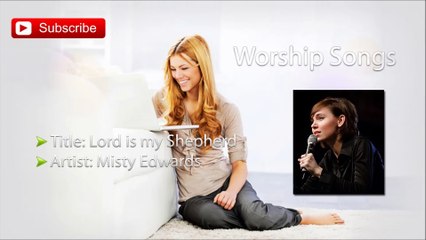 Misty Edwards - Lord Is My Shepherd