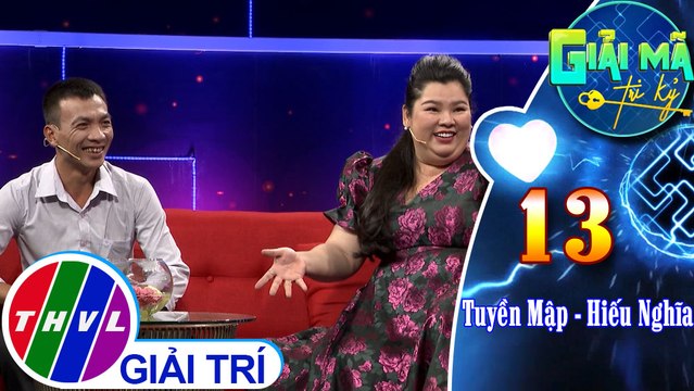 uyền Mập - Hiếu Nghĩa và chuyện tình yêu xa bắt đầu từ những cuộc gây lộn | Giải mã tri kỷ - Tập 13