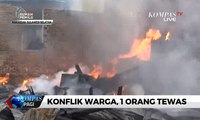 Konflik Warga Berujung Pembakaran Rumah & Penikaman, 1 Orang Tewas