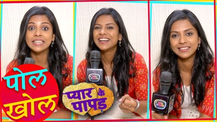 Swarda Thigale Aka Shivika Reveals Secrets Of Set | Pol Khol | Pyaar Ke Papad