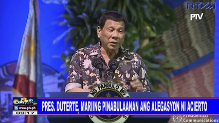 Pres. Duterte, mariing pinabulaanan ang alegasyon ni Acierto