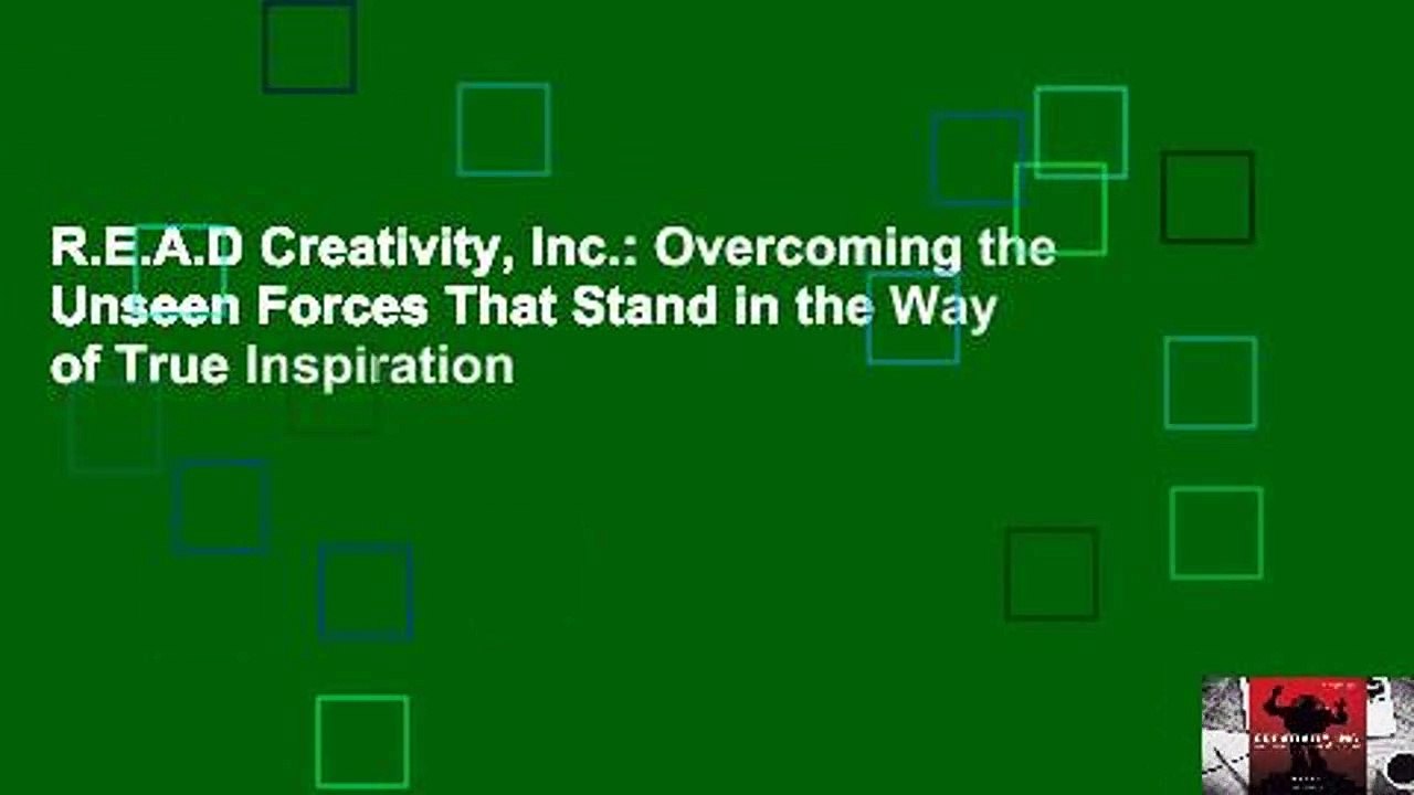 R.E.A.D Creativity, Inc.: Overcoming the Unseen Forces That Stand in the Way of True Inspiration