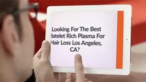 Platelet Rich Plasma For Hair Loss in Los Angeles, CA