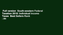Full version  South-western Federal Taxation 2018: Individual Income Taxes  Best Sellers Rank : #4
