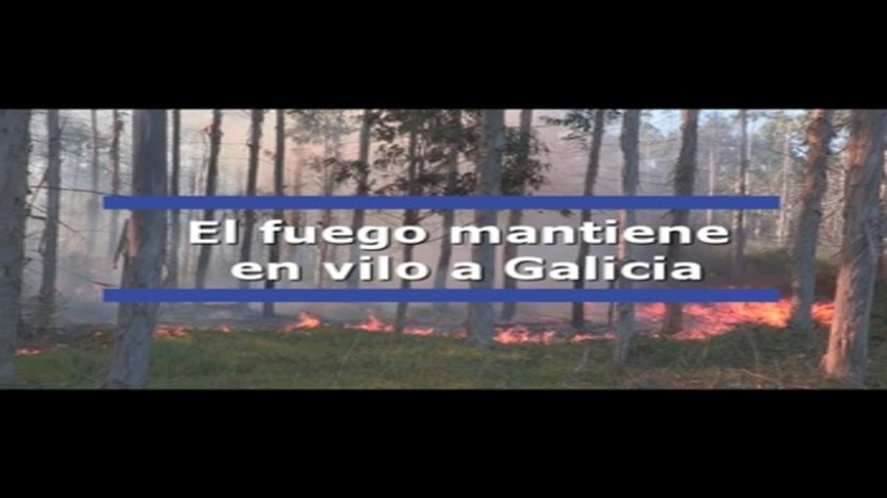 El fuego mantiene en vilo a Galicia
