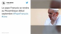 Le pape François se rendra au Mozambique début septembre